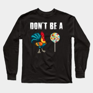 Don't Be A Chicken Lollipop Funny Long Sleeve T-Shirt